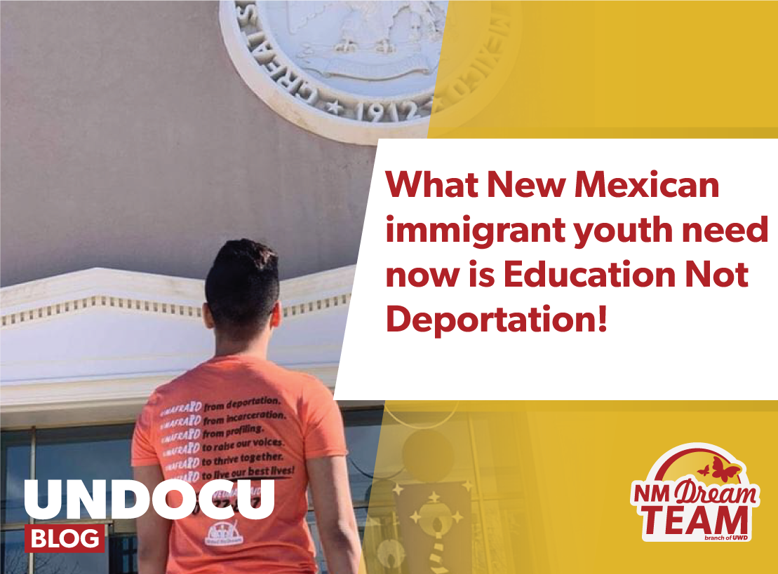 What New Mexican immigrant youth need now is Education Not Deportation!