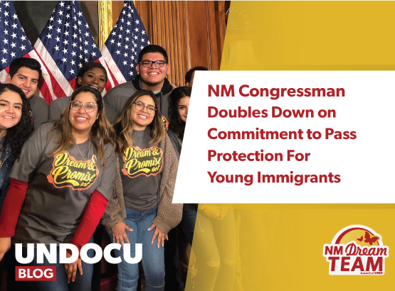 New Mexico Congressman Doubles Down on Commitment to Pass Protections for Young Immigrants in the Country